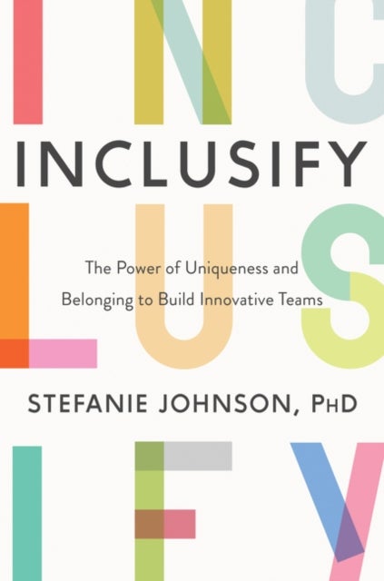 Inclusify - The Power of Uniqueness and Belonging to Build Innovative Teams