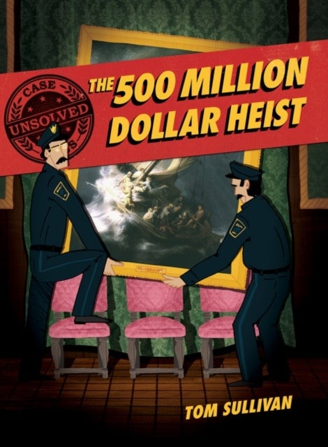 Unsolved Case Files: The 500 Million Dollar Heist - Isabella Stewart Gardner and Thirteen Missing Masterpieces, A Graphic Novel