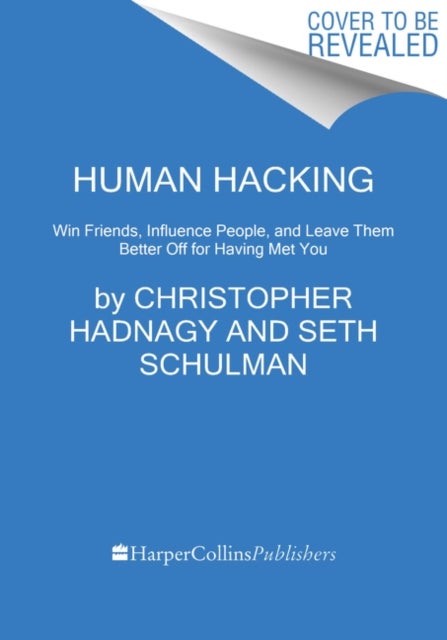 Human Hacking - Win Friends, Influence People, and Leave Them Better Off for Having Met You