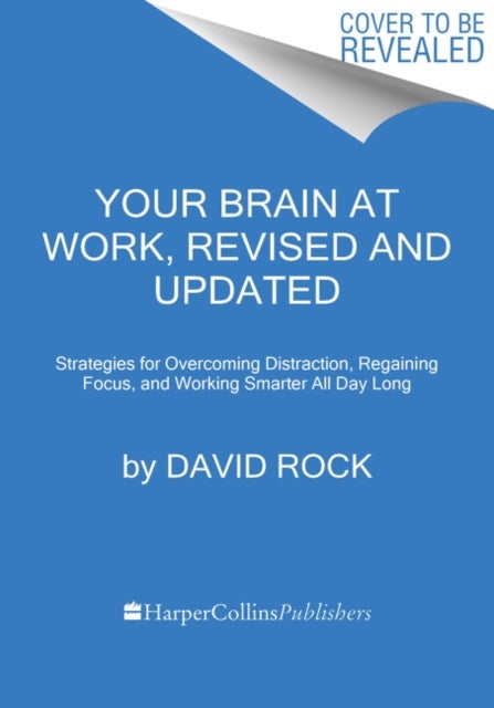 Your Brain at Work, Revised and Updated - Strategies for Overcoming Distraction, Regaining Focus, and Working Smarter All Day Long
