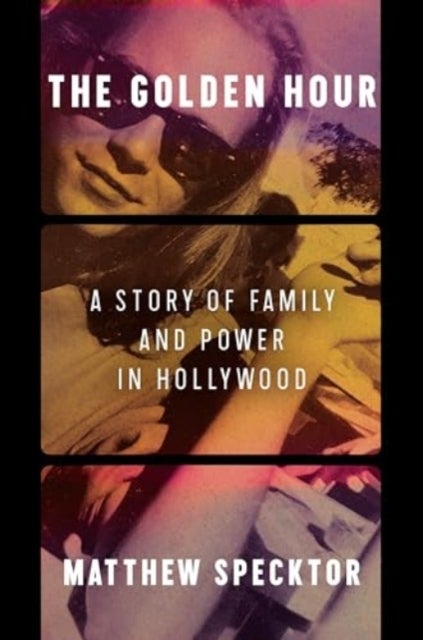The Golden Hour - A Story of Family and Power in Hollywood