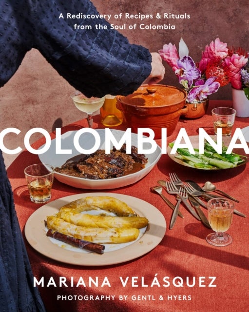Colombiana - A Rediscovery of Recipes and Rituals from the Soul of Colombia