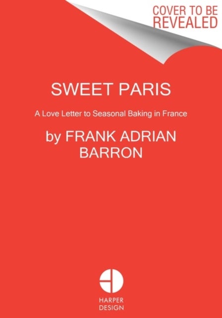 Sweet Paris - Seasonal Recipes from an American Baker in France