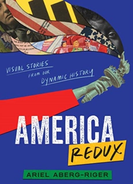 America Redux: Visual Stories from Our Dynamic History - Visual Stories from Our Dynamic History