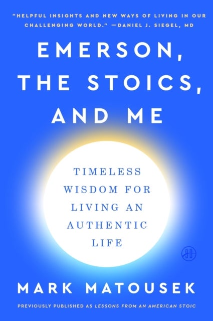 Emerson, the Stoics, and Me - Timeless Wisdom for Living an Authentic Life