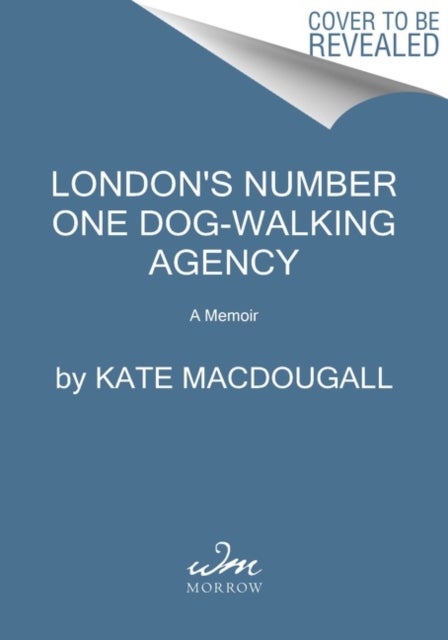 London's Number One Dog-Walking Agency - A Memoir