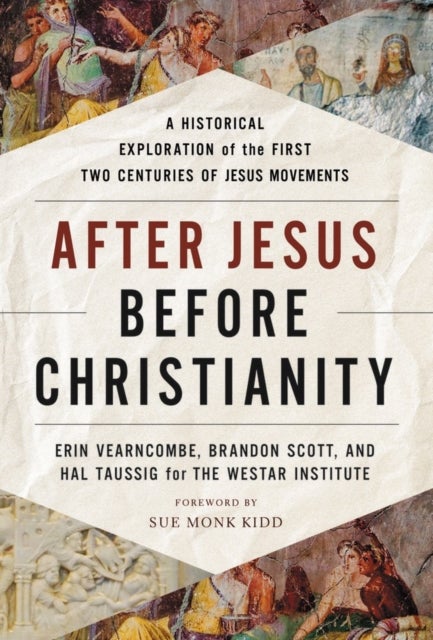 After Jesus, Before Christianity - A Historical Exploration of the First Two Centuries of Jesus Movements