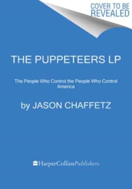 Puppeteers - The People Who Control the People Who Control America