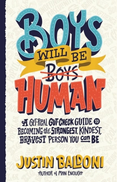 Boys Will Be Human - A Get-Real Gut-Check Guide to Becoming the Strongest, Kindest, Bravest Person You Can Be