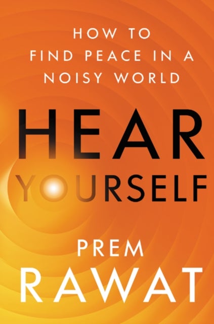Hear Yourself - How to Find Peace in a Noisy World