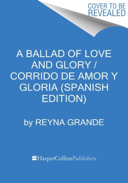 Corrido de amor y gloria - Una novela A Ballad of Love and Glory: A Novel (Spanish edition)