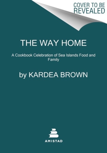 Way Home - A Celebration of Sea Islands Food and Family with over 100 Recipes