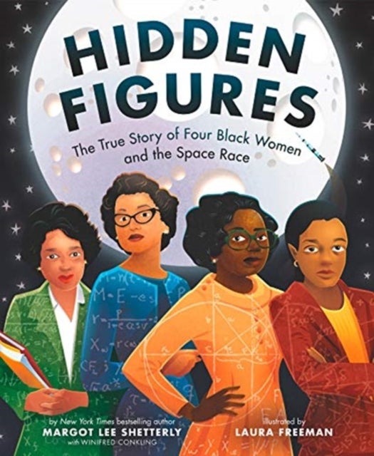 Hidden Figures - The True Story of Four Black Women and the Space Race