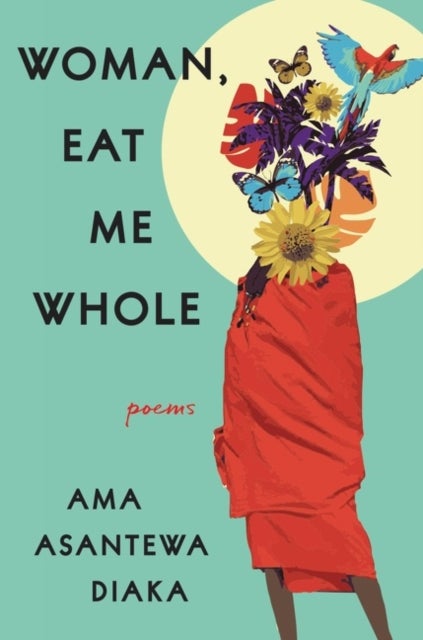 Woman, Eat Me Whole - Poems