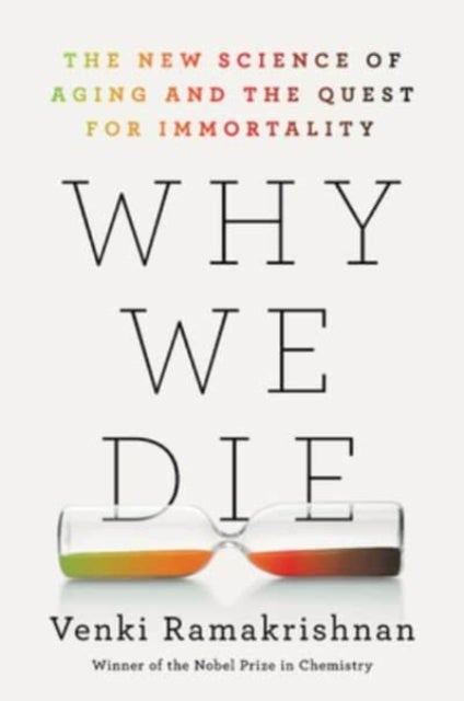 Why We Die - The New Science of Aging and the Quest for Immortality