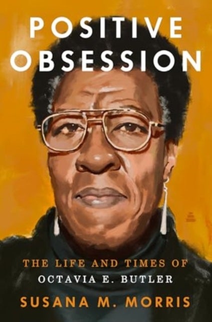 Positive Obsession - The Life and Times of Octavia E. Butler