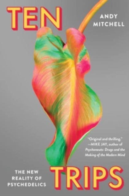 Ten Trips - The New Reality of Psychedelics