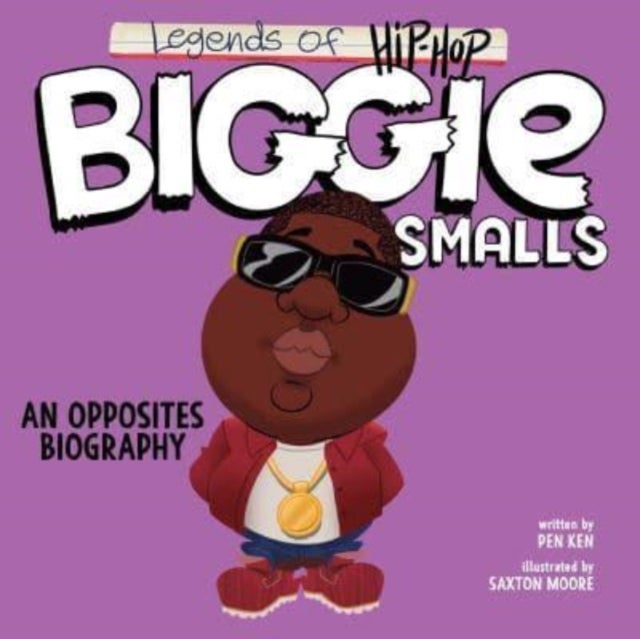 Legends of Hip-Hop: Biggie Smalls - An Opposites Biography