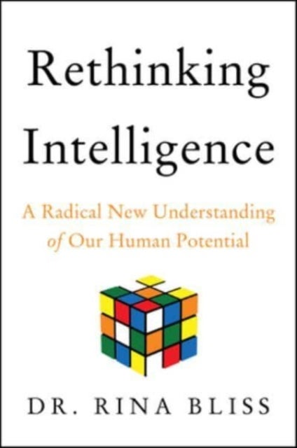 Rethinking Intelligence - A Radical New Understanding of Our Human Potential