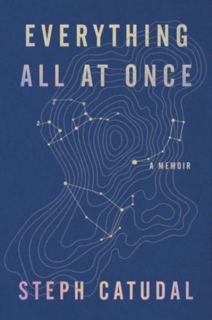 Everything All at Once - A Memoir