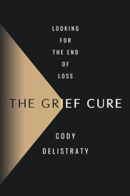 The Grief Cure - Looking for the End of Loss
