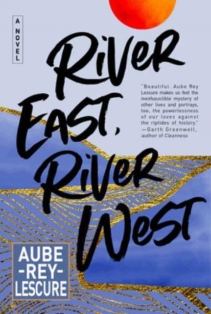 River East, River West - A Novel