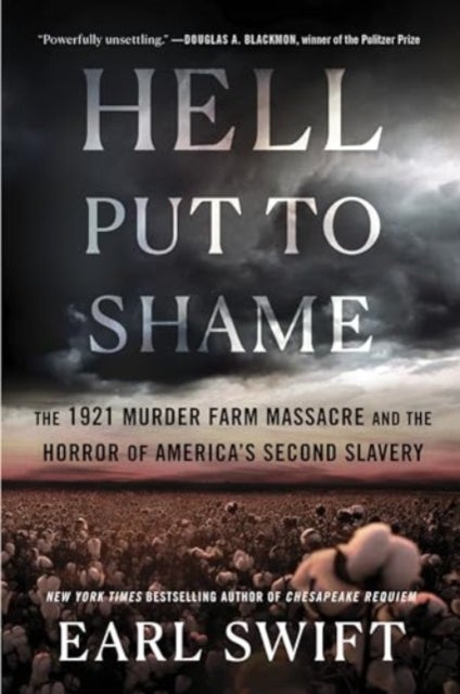 Hell Put to Shame - The 1921 Murder Farm Massacre and the Horror of America's Second Slavery