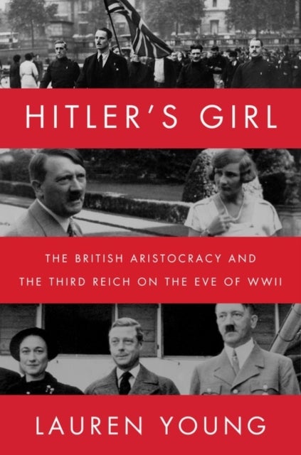 Hitler's Girl - The British Aristocracy and the Third Reich on the Eve of WWII