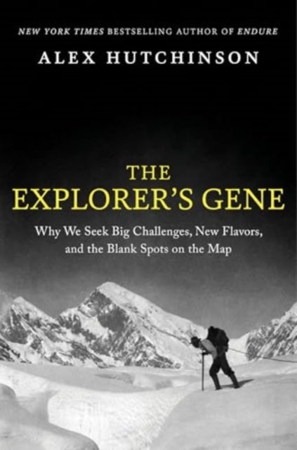 The Explorer's Gene - Why We Seek Big Challenges, New Flavors, and the Blank Spots on the Map