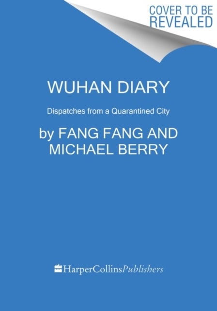 Wuhan Diary - Dispatches from a Quarantined City