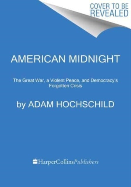 American Midnight - The Great War, a Violent Peace, and Democracy's Forgotten Crisis