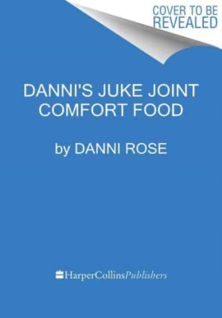 Danni's Juke Joint Comfort Food Cookbook - Modern-Day Recipes, Ole Skool Flavas