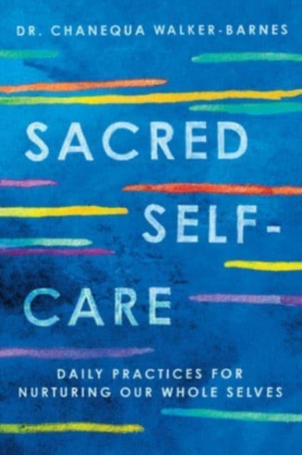 Sacred Self-Care - Daily Practices for Nurturing Our Whole Selves