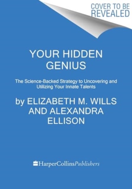 Your Hidden Genius - The Science-Backed Strategy to Uncovering and Harnessing Your Innate Talents
