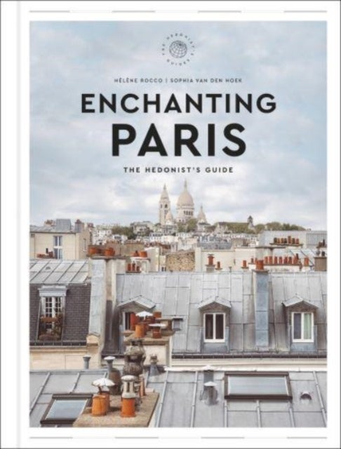 Enchanting Paris - The Hedonist's Guide