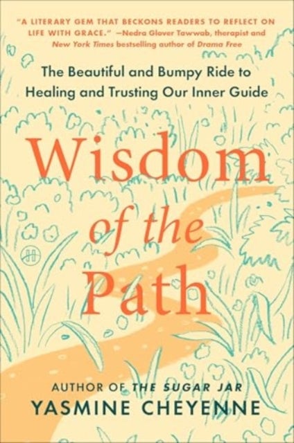 Wisdom of the Path - The Beautiful and Bumpy Ride to Healing and Trusting Our Inner Guide