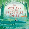 I¿ll Love You Till the Crocodiles Smile