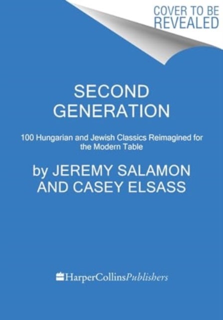 Second Generation - Hungarian and Jewish Classics Reimagined for the Modern Table