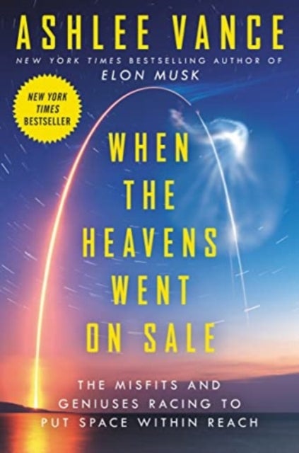 When the Heavens Went on Sale - The Misfits and Geniuses Racing to Put Space Within Reach