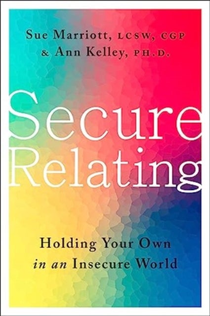 Secure Relating - Holding Your Own in an Insecure World