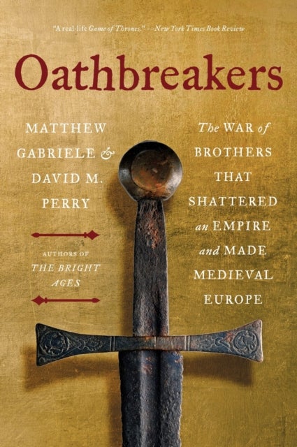Oathbreakers - The War of Brothers That Shattered an Empire and Made Medieval Europe