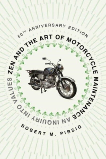 Zen and the Art of Motorcycle Maintenance [50th Anniversary Edition] - An Inquiry into Values