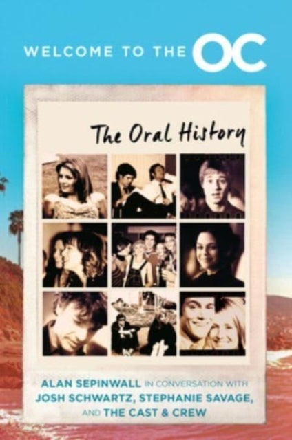 Welcome to the O.C.: The Oral History - The Oral History