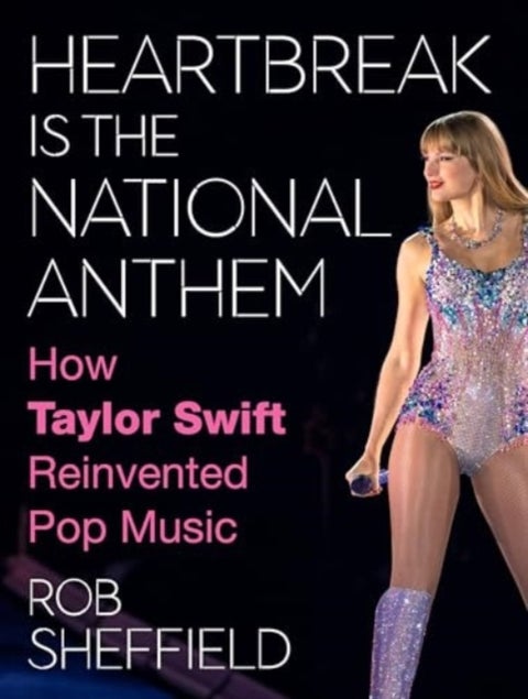 Heartbreak Is the National Anthem - How Taylor Swift Reinvented Pop Music