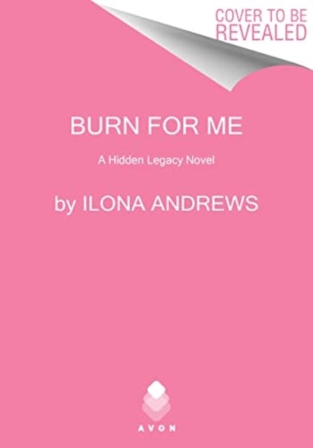 Burn for Me - A Hidden Legacy Novel