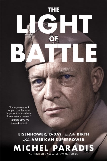 The Light of Battle - Eisenhower, D-Day, and the Birth of the American Superpower