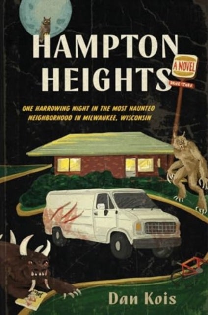 Hampton Heights - One Harrowing Night in the Most Haunted Neighborhood in Milwaukee, Wisconsin
