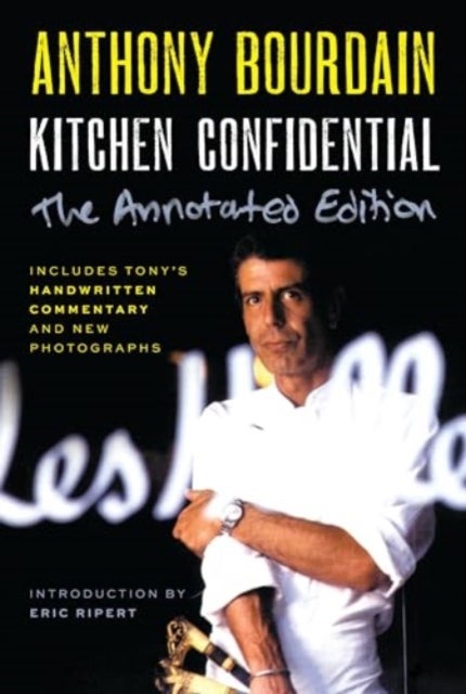 Kitchen Confidential Annotated Edition - Adventures in the Culinary Underbelly