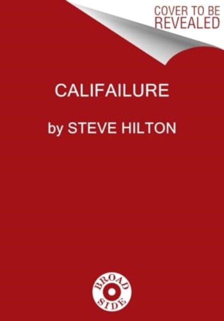 Califailure - Reversing the Ruin of America's Worst-Run State