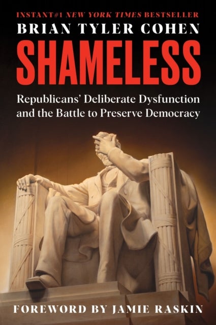 Shameless - Republicans' Deliberate Dysfunction and the Battle to Preserve Democracy